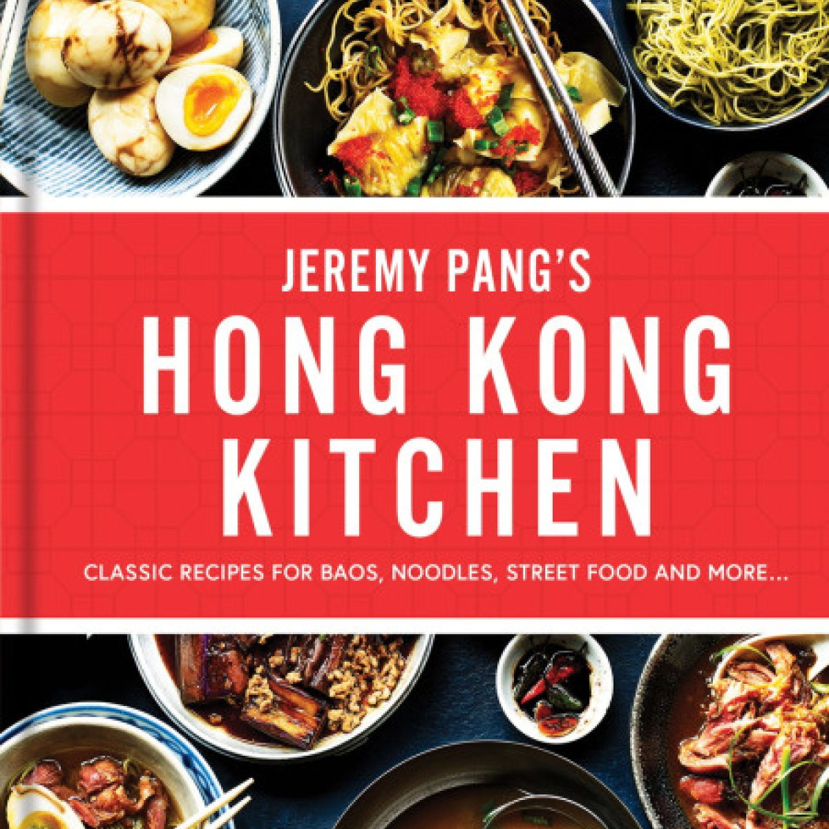 Cover of Jeremy Pangs Hong Kong Kitchen featuring images of dishes like noodles, eggs, and stir-fry. Red background with white text, subtitle: Classic Recipes for Baos, Noodles, Street Food and More...